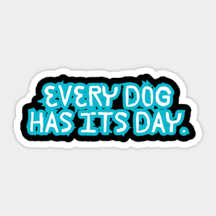 Every dog has its day Sticker